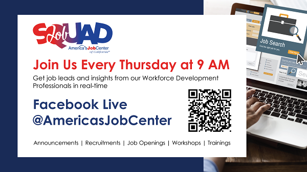 America's Job Center of Kern Job Squad livestream every Thursday at 9:00 AM on Facebook live to give information about announcements, recruitments, job openings, workshops, and trainings. Click to go to the America's Job Center Facebook page.