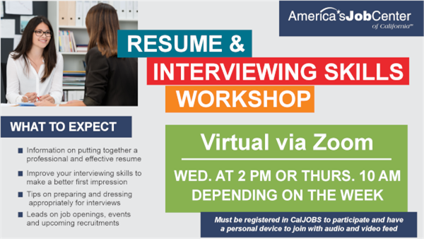 Resume and Interviewing Skills Virtual Zoom Workshop offered either Wednesdays at 2:00 PM or Thursdays at 10:00 AM. Call 661-336-6912 in Bakersfield or 661-635-2671 in Delano to register. Click to view flyer for more information.